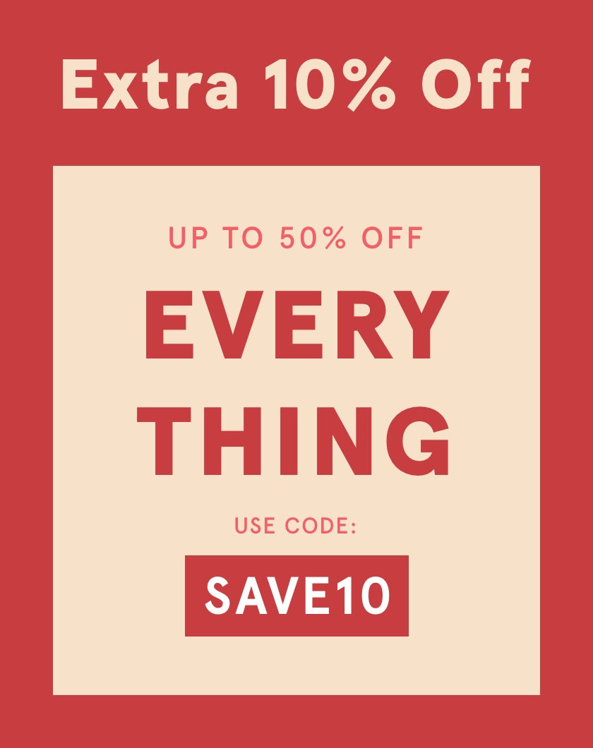UP TO 50% OFF EVERYTHING + AN EXTRA 10% OFF. USE CODE: SAVE10